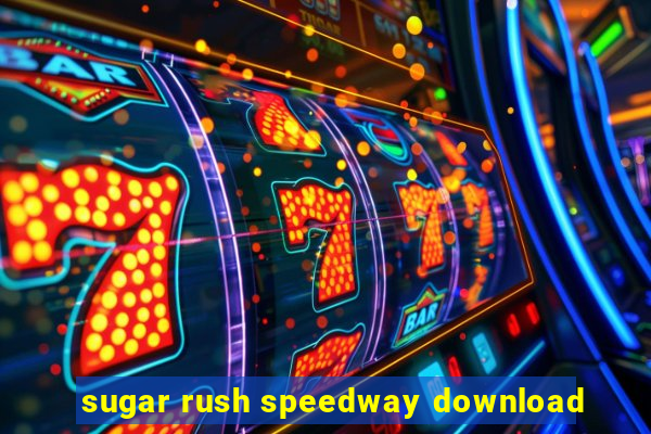 sugar rush speedway download